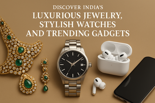 Discover India's Luxurious Jewelry, Stylish Watches, and Trending Gadgets